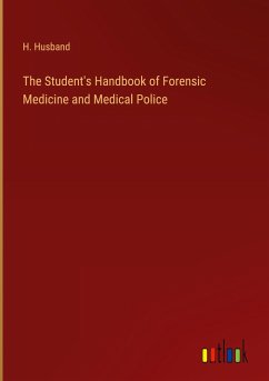 The Student's Handbook of Forensic Medicine and Medical Police - Husband, H.