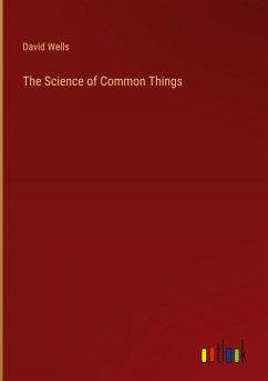The Science of Common Things - Wells, David