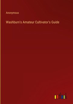 Washburn's Amateur Cultivator's Guide - Anonymous