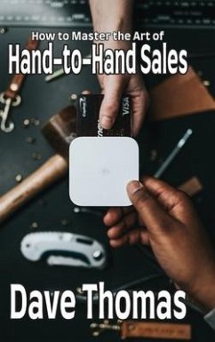 How to Master the Art of Hand-to-Hand Sales - Thomas, Dave