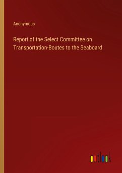 Report of the Select Committee on Transportation-Boutes to the Seaboard - Anonymous