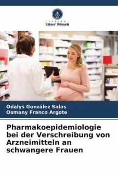 Pharmakoepidemiologie bei der Verschreibung von Arzneimitteln an schwangere Frauen - González Salas, Odalys;Franco Argote, Osmany