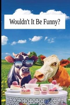 Wouldn't It Be Funny - Designs, Tbrad