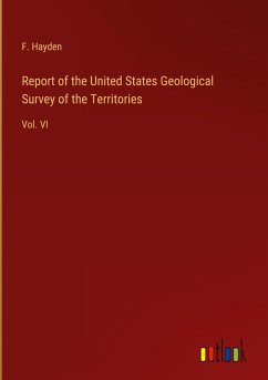 Report of the United States Geological Survey of the Territories - Hayden, F.