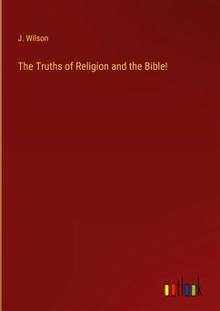 The Truths of Religion and the Bible!