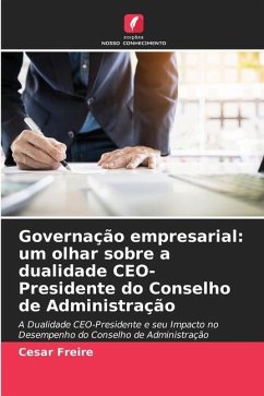 Governação empresarial: um olhar sobre a dualidade CEO-Presidente do Conselho de Administração - Freire, Cesar