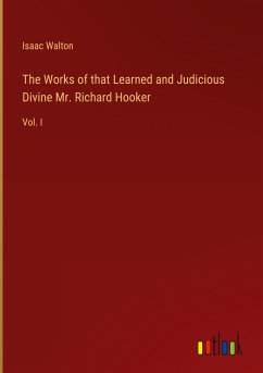 The Works of that Learned and Judicious Divine Mr. Richard Hooker - Walton, Isaac
