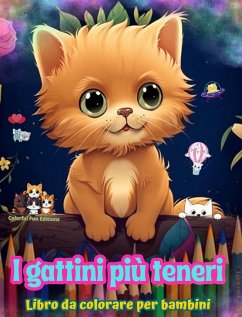 I gattini più teneri - Libro da colorare per bambini - Scene creative e divertenti di gatti sorridenti - Editions, Colorful Fun