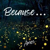 Because . . . Because . . .