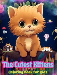 The Cutest Kittens - Coloring Book for Kids - Creative Scenes of Adorable and Playful Cats - Perfect Gift for Children - Editions, Colorful Fun