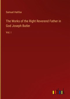 The Works of the Right Reverend Father in God Joseph Butler - Halifax, Samuel