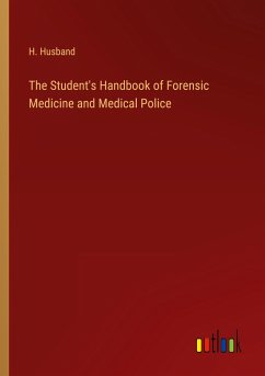 The Student's Handbook of Forensic Medicine and Medical Police - Husband, H.