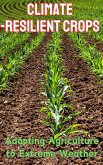 Climate-Resilient Crops : Adapting Agriculture to Extreme Weather (eBook, ePUB)