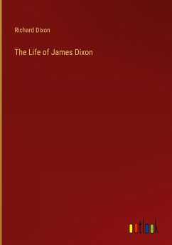 The Life of James Dixon - Dixon, Richard