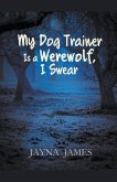 My Dog Trainer is a Werewolf, I Swear My Dog Trainer is a Werewolf, I Swear