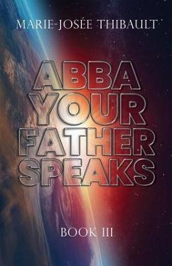 Abba, Your Father, Speaks - Book III - Thibault, Marie-Josée