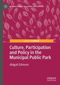 Culture, Participation and Policy in the Municipal Public Park (eBook, PDF) - Gilmore, Abigail