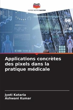 Applications concrètes des pixels dans la pratique médicale - Kataria, Jyoti;Kumar, Ashwani