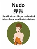 Italiano-Cinese semplificato tradizionale Nudo / &#36196;&#35064; Libro illustrato bilingue per bambini