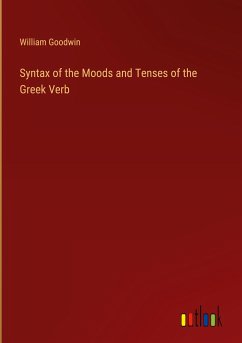 Syntax of the Moods and Tenses of the Greek Verb - Goodwin, William