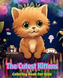 The Cutest Kittens - Coloring Book for Kids - Creative Scenes of Adorable and Playful Cats - Perfect Gift for Children - Editions, Colorful Fun