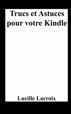 Trucs et Astuces pour votre Kindle - Lacroix, Lucille