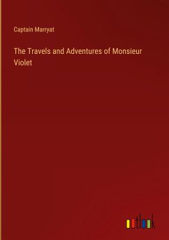 The Travels and Adventures of Monsieur Violet - Marryat, Captain