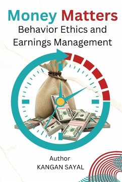 Money Matters Behavior Ethics and Earnings Management - Kangan, Sayal