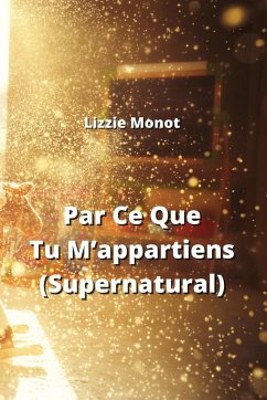 Par Ce Que Tu M'appartiens (Supernatural) - Monot, Lizzie