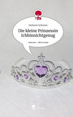 Die kleine Prinzessin Ichbinnichtgenug. Life is a Story - story.one - Grötzner, Stefanie