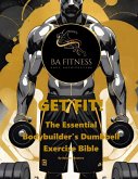 GET FIT - The Essential Bodybuilder's Dumbbell Exercise Bible (eBook, ePUB)