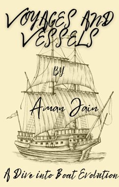 Voyages and Vessels: A Dive into Boat Evolution (eBook, ePUB) - Jain, Aman