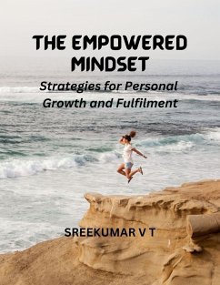 The Empowered Mindset: Strategies for Personal Growth and Fulfilment (eBook, ePUB) - T, Sreekumar V