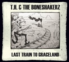 Last Train To Graceland - T.H. & The Boneshakerz