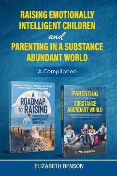 Raising Emotionally Intelligent Children and Parenting in a Substance Abundant World (eBook, ePUB) - Benson, Elizabeth