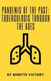 Pandemic of the Past: Tuberculosis through the Ages (eBook, ePUB)