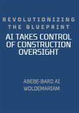 Revolutionizing the Blueprint: AI Takes Control of Construction Oversight (1A, #1) (eBook, ePUB)