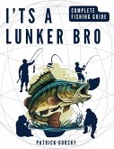 I'ts a Lunker Bro - Complete Fishing Guide (eBook, ePUB)