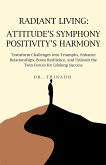 Radiant Living: Attitude's Symphony Positivity's Harmony (eBook, ePUB)