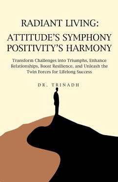 Cover Radiant Living: Attitude's Symphony Positivity's Harmony (eBook, ePUB)
