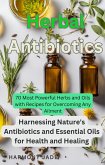 Herbal Antibiotics: Harnessing Nature's Antibiotics and Essential Oils for Health and Healing (eBook, ePUB)