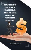 Mastering the Stock Market: A Beginner's Guide to Financial Success (eBook, ePUB)