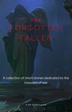 The Forgotten Fallen (eBook, ePUB) - Robinson, Kym The Forgotten Fallen (eBook, ePUB) - Robinson, Kym