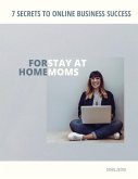 7 Secrets to Online Business Success For Stay at Home Moms (eBook, ePUB)