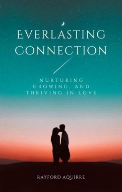 Everlasting Connection: Nurturing, Growing, and Thriving in Love (eBook, ePUB) - Aquirre, Rayford