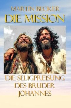 Die Mission Die Seligpreisung des Bruder Johannes - Becker, Martin