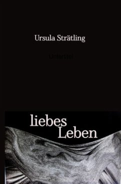 liebes Leben - Strätling, Ursula