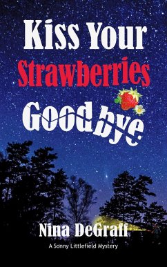 Kiss Your Strawberries Goodbye (Sonny Littlefield Mystery Series, #1) (eBook, ePUB) - Degraff, Nina