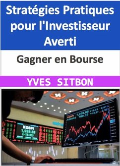 Gagner en Bourse : Stratégies Pratiques pour l'Investisseur Averti (eBook, ePUB) - Sitbon, Yves
