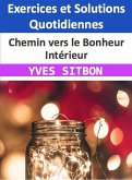 Chemin vers le Bonheur Intérieur : Exercices et Solutions Quotidiennes (eBook, ePUB)